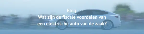 wat-zijn-de-fiscale-voordelen-van-een-elektrische-auto-van-de-zaak-scaled